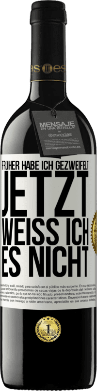 39,95 € Kostenloser Versand | Rotwein RED Ausgabe MBE Reserve Früher habe ich gezweifelt, jetzt weiß ich es nicht Weißes Etikett. Anpassbares Etikett Reserve 12 Monate Ernte 2014 Tempranillo