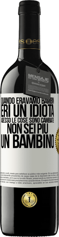 39,95 € Spedizione Gratuita | Vino rosso Edizione RED MBE Riserva Quando eravamo bambini, eri un idiota. Adesso le cose sono cambiate. Non sei più un bambino Etichetta Bianca. Etichetta personalizzabile Riserva 12 Mesi Raccogliere 2014 Tempranillo