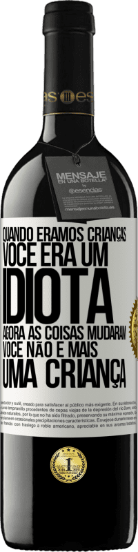 39,95 € Envio grátis | Vinho tinto Edição RED MBE Reserva Quando éramos crianças, você era um idiota. Agora as coisas mudaram. Você não é mais uma criança Etiqueta Branca. Etiqueta personalizável Reserva 12 Meses Colheita 2014 Tempranillo