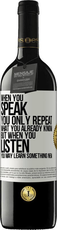 39,95 € Free Shipping | Red Wine RED Edition MBE Reserve When you speak, you only repeat what you already know, but when you listen, you may learn something new White Label. Customizable label Reserve 12 Months Harvest 2015 Tempranillo