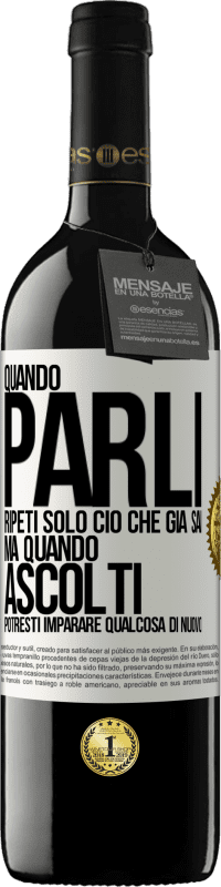 39,95 € Spedizione Gratuita | Vino rosso Edizione RED MBE Riserva Quando parli, ripeti solo ciò che già sai, ma quando ascolti, potresti imparare qualcosa di nuovo Etichetta Bianca. Etichetta personalizzabile Riserva 12 Mesi Raccogliere 2014 Tempranillo