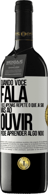 39,95 € Envio grátis | Vinho tinto Edição RED MBE Reserva Quando você fala, você apenas repete o que já sabe, mas ao ouvir, pode aprender algo novo Etiqueta Branca. Etiqueta personalizável Reserva 12 Meses Colheita 2016 Tempranillo