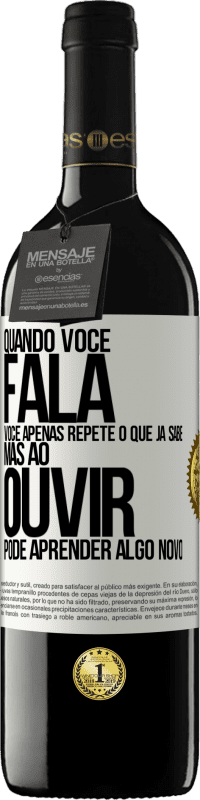 39,95 € Envio grátis | Vinho tinto Edição RED MBE Reserva Quando você fala, você apenas repete o que já sabe, mas ao ouvir, pode aprender algo novo Etiqueta Branca. Etiqueta personalizável Reserva 12 Meses Colheita 2014 Tempranillo