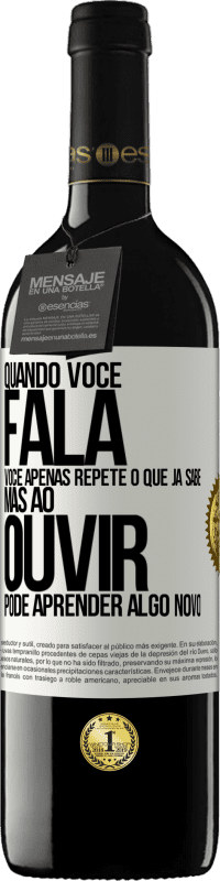 39,95 € Envio grátis | Vinho tinto Edição RED MBE Reserva Quando você fala, você apenas repete o que já sabe, mas ao ouvir, pode aprender algo novo Etiqueta Branca. Etiqueta personalizável Reserva 12 Meses Colheita 2015 Tempranillo