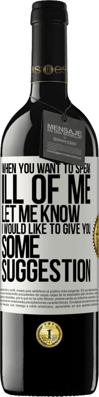 39,95 € Free Shipping | Red Wine RED Edition MBE Reserve When you want to speak ill of me, let me know. I would like to give you some suggestion White Label. Customizable label Reserve 12 Months Harvest 2015 Tempranillo