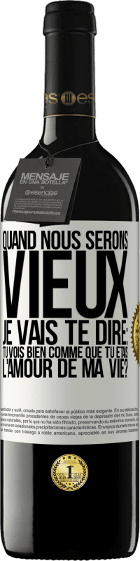 39,95 € Envoi gratuit | Vin rouge Édition RED MBE Réserve Quand nous serons vieux, je vais te dire: tu vois bien comme que tu étais l'amour de ma vie? Étiquette Blanche. Étiquette personnalisable Réserve 12 Mois Récolte 2014 Tempranillo