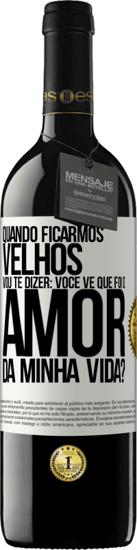 39,95 € Envio grátis | Vinho tinto Edição RED MBE Reserva Quando ficarmos velhos, vou te dizer: você vê que foi o amor da minha vida? Etiqueta Branca. Etiqueta personalizável Reserva 12 Meses Colheita 2015 Tempranillo