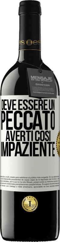 39,95 € Spedizione Gratuita | Vino rosso Edizione RED MBE Riserva Deve essere un peccato averti così impaziente Etichetta Bianca. Etichetta personalizzabile Riserva 12 Mesi Raccogliere 2015 Tempranillo