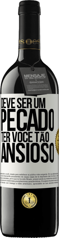 39,95 € Envio grátis | Vinho tinto Edição RED MBE Reserva Deve ser um pecado ter você tão ansioso Etiqueta Branca. Etiqueta personalizável Reserva 12 Meses Colheita 2014 Tempranillo