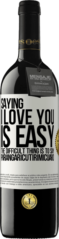 39,95 € Free Shipping | Red Wine RED Edition MBE Reserve Saying I love you is easy. The difficult thing is to say Parangaricutirimicuaro White Label. Customizable label Reserve 12 Months Harvest 2015 Tempranillo