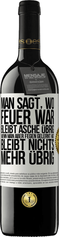 39,95 € Kostenloser Versand | Rotwein RED Ausgabe MBE Reserve Man sagt, wo Feuer war, bleibt Asche übrig. Wenn man aber fegen gelernt hat, bleibt nichts mehr übrig Weißes Etikett. Anpassbares Etikett Reserve 12 Monate Ernte 2015 Tempranillo