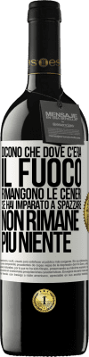 39,95 € Spedizione Gratuita | Vino rosso Edizione RED MBE Riserva Dicono che dove c'era il fuoco rimangono le ceneri. Se hai imparato a spazzare, non rimane più niente Etichetta Bianca. Etichetta personalizzabile Riserva 12 Mesi Raccogliere 2015 Tempranillo