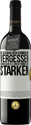 39,95 € Kostenloser Versand | Rotwein RED Ausgabe MBE Reserve Die Schwachen können nie vergessen. Vergessen ist ein Attribut der Starken Weißes Etikett. Anpassbares Etikett Reserve 12 Monate Ernte 2015 Tempranillo