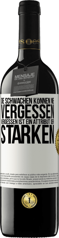 39,95 € Kostenloser Versand | Rotwein RED Ausgabe MBE Reserve Die Schwachen können nie vergessen. Vergessen ist ein Attribut der Starken Weißes Etikett. Anpassbares Etikett Reserve 12 Monate Ernte 2016 Tempranillo