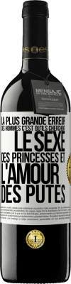 39,95 € Envoi gratuit | Vin rouge Édition RED MBE Réserve La plus grande erreur des hommes c'est qu'ils cherchent le sexe des princesses et l'amour des putes Étiquette Blanche. Étiquette personnalisable Réserve 12 Mois Récolte 2014 Tempranillo