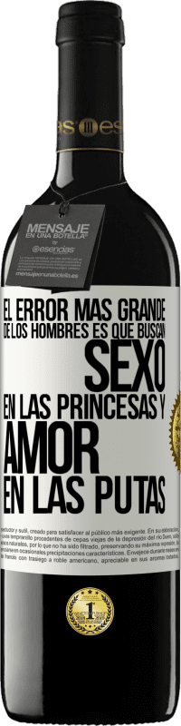 39,95 € Envío gratis | Vino Tinto Edición RED MBE Reserva El error más grande de los hombres es que buscan sexo en las princesas y amor en las putas Etiqueta Blanca. Etiqueta personalizable Reserva 12 Meses Cosecha 2014 Tempranillo