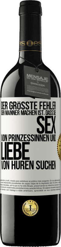 39,95 € Kostenloser Versand | Rotwein RED Ausgabe MBE Reserve Der größte Fehler, den Männer machen, ist, dass sie Sex von Prinzessinnen und Liebe von Huren suchen Weißes Etikett. Anpassbares Etikett Reserve 12 Monate Ernte 2014 Tempranillo