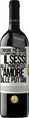 39,95 € Spedizione Gratuita | Vino rosso Edizione RED MBE Riserva L'errore più grande che gli uomini fanno è che cercano il sesso dalle principesse e l'amore dalle puttane Etichetta Bianca. Etichetta personalizzabile Riserva 12 Mesi Raccogliere 2014 Tempranillo