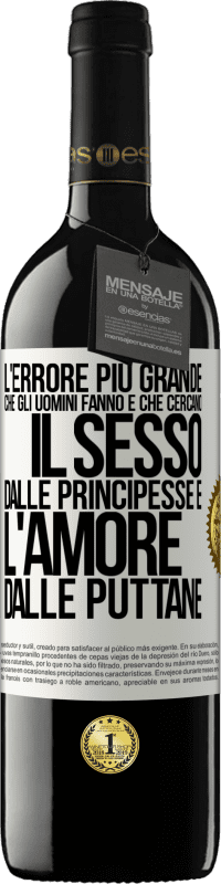 39,95 € Spedizione Gratuita | Vino rosso Edizione RED MBE Riserva L'errore più grande che gli uomini fanno è che cercano il sesso dalle principesse e l'amore dalle puttane Etichetta Bianca. Etichetta personalizzabile Riserva 12 Mesi Raccogliere 2014 Tempranillo