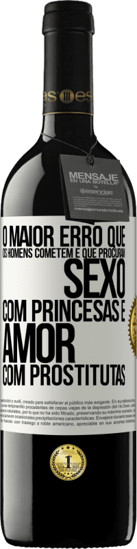 39,95 € Envio grátis | Vinho tinto Edição RED MBE Reserva O maior erro que os homens cometem é que procuram sexo com princesas e amor com prostitutas Etiqueta Branca. Etiqueta personalizável Reserva 12 Meses Colheita 2014 Tempranillo