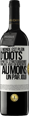 39,95 € Envoi gratuit | Vin rouge Édition RED MBE Réserve Le monde est plein d'idiots répartis stratégiquement pour que vous en rencontriez au moins un par jour Étiquette Blanche. Étiquette personnalisable Réserve 12 Mois Récolte 2015 Tempranillo