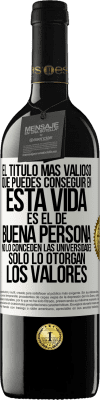 39,95 € Envío gratis | Vino Tinto Edición RED MBE Reserva El título más valioso que puedes conseguir en esta vida es el de buena persona, no lo conceden las universidades, solo lo Etiqueta Blanca. Etiqueta personalizable Reserva 12 Meses Cosecha 2015 Tempranillo