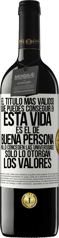 39,95 € Envío gratis | Vino Tinto Edición RED MBE Reserva El título más valioso que puedes conseguir en esta vida es el de buena persona, no lo conceden las universidades, solo lo Etiqueta Blanca. Etiqueta personalizable Reserva 12 Meses Cosecha 2015 Tempranillo