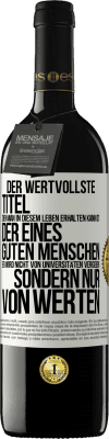 39,95 € Kostenloser Versand | Rotwein RED Ausgabe MBE Reserve Der wertvollste Titel, den man in diesem Leben erhalten kann, ist der eines guten Menschen. Er wird nicht von Universitäten verg Weißes Etikett. Anpassbares Etikett Reserve 12 Monate Ernte 2014 Tempranillo