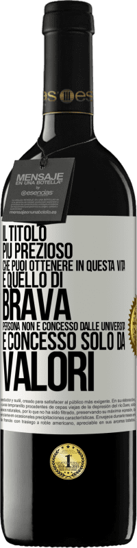 39,95 € Spedizione Gratuita | Vino rosso Edizione RED MBE Riserva Il titolo più prezioso che puoi ottenere in questa vita è quello di brava persona, non è concesso dalle università, è Etichetta Bianca. Etichetta personalizzabile Riserva 12 Mesi Raccogliere 2014 Tempranillo