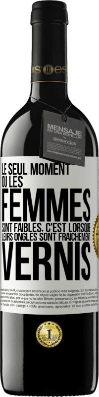 39,95 € Envoi gratuit | Vin rouge Édition RED MBE Réserve Le seul moment où les femmes sont faibles, c'est lorsque leurs ongles sont fraîchement vernis Étiquette Blanche. Étiquette personnalisable Réserve 12 Mois Récolte 2014 Tempranillo