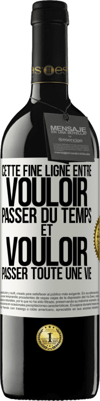 39,95 € Envoi gratuit | Vin rouge Édition RED MBE Réserve Cette fine ligne entre vouloir passer du temps et vouloir passer toute une vie Étiquette Blanche. Étiquette personnalisable Réserve 12 Mois Récolte 2014 Tempranillo