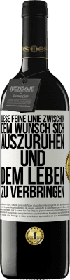 39,95 € Kostenloser Versand | Rotwein RED Ausgabe MBE Reserve Diese feine Linie zwischen dem Wunsch, sich auszuruhen und dem Leben zu verbringen Weißes Etikett. Anpassbares Etikett Reserve 12 Monate Ernte 2015 Tempranillo