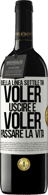 39,95 € Spedizione Gratuita | Vino rosso Edizione RED MBE Riserva Quella linea sottile tra voler uscire e voler passare la vita Etichetta Bianca. Etichetta personalizzabile Riserva 12 Mesi Raccogliere 2014 Tempranillo