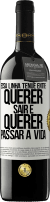 39,95 € Envio grátis | Vinho tinto Edição RED MBE Reserva Essa linha tênue entre querer sair e querer passar a vida Etiqueta Branca. Etiqueta personalizável Reserva 12 Meses Colheita 2014 Tempranillo