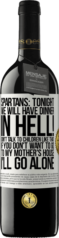 39,95 € Free Shipping | Red Wine RED Edition MBE Reserve Spartans: tonight we will have dinner in hell! Don't talk to children like that. If you don't want to go to my mother's White Label. Customizable label Reserve 12 Months Harvest 2015 Tempranillo