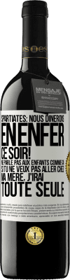 39,95 € Envoi gratuit | Vin rouge Édition RED MBE Réserve Spartiates: nous dînerons en enfer ce soir! Ne parle pas aux enfants comme ça. Si tu ne veux pas aller chez ma mère, j'irai tout Étiquette Blanche. Étiquette personnalisable Réserve 12 Mois Récolte 2015 Tempranillo