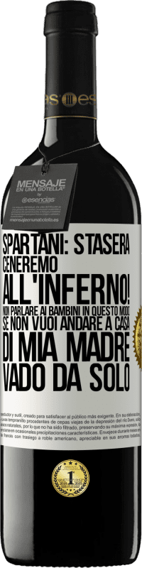 39,95 € Spedizione Gratuita | Vino rosso Edizione RED MBE Riserva Spartani: stasera ceneremo all'inferno! Non parlare ai bambini in questo modo. Se non vuoi andare a casa di mia madre, vado Etichetta Bianca. Etichetta personalizzabile Riserva 12 Mesi Raccogliere 2014 Tempranillo