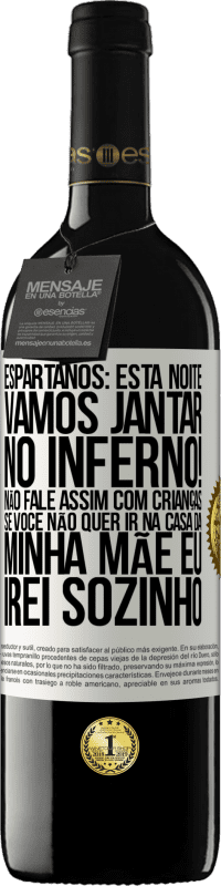 39,95 € Envio grátis | Vinho tinto Edição RED MBE Reserva Espartanos: esta noite vamos jantar no inferno! Não fale assim com crianças. Se você não quer ir na casa da minha mãe eu Etiqueta Branca. Etiqueta personalizável Reserva 12 Meses Colheita 2015 Tempranillo