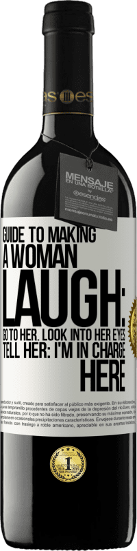 39,95 € Free Shipping | Red Wine RED Edition MBE Reserve Guide to making a woman laugh: Go to her. Look into her eyes. Tell him: I'm in charge here White Label. Customizable label Reserve 12 Months Harvest 2016 Tempranillo