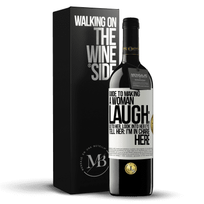 «Guide to making a woman laugh: Go to her. Look into her eyes. Tell him: I'm in charge here» RED Edition MBE Reserve