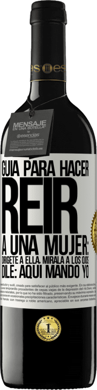 39,95 € Envío gratis | Vino Tinto Edición RED MBE Reserva Guía para hacer reír a una mujer: Dirígete a ella. Mírala a los ojos. Dile: aquí mando yo Etiqueta Blanca. Etiqueta personalizable Reserva 12 Meses Cosecha 2014 Tempranillo