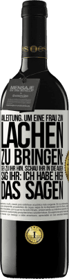 39,95 € Kostenloser Versand | Rotwein RED Ausgabe MBE Reserve Anleitung, um eine Frau zum Lachen zu bringen: Geh zu ihr hin. Schau ihr in die Augen. Sag ihr: Ich habe hier das Sagen Weißes Etikett. Anpassbares Etikett Reserve 12 Monate Ernte 2014 Tempranillo