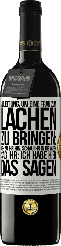 39,95 € Kostenloser Versand | Rotwein RED Ausgabe MBE Reserve Anleitung, um eine Frau zum Lachen zu bringen: Geh zu ihr hin. Schau ihr in die Augen. Sag ihr: Ich habe hier das Sagen Weißes Etikett. Anpassbares Etikett Reserve 12 Monate Ernte 2015 Tempranillo