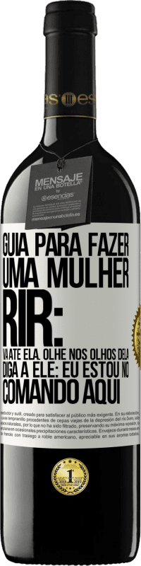 39,95 € Envio grátis | Vinho tinto Edição RED MBE Reserva Guia para fazer uma mulher rir: Vá até ela. Olhe nos olhos dela. Diga a ele: eu estou no comando aqui Etiqueta Branca. Etiqueta personalizável Reserva 12 Meses Colheita 2014 Tempranillo