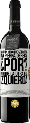 39,95 € Envío gratis | Vino Tinto Edición RED MBE Reserva Había un niño que sólo tenía una pierna derecha. ¿Por? Porque la otra era izquierda Etiqueta Blanca. Etiqueta personalizable Reserva 12 Meses Cosecha 2014 Tempranillo