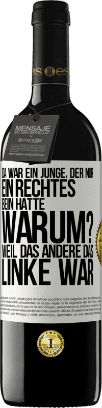 39,95 € Kostenloser Versand | Rotwein RED Ausgabe MBE Reserve Da war ein Junge, der nur ein rechtes Bein hatte. Warum? Weil das andere das Linke war Weißes Etikett. Anpassbares Etikett Reserve 12 Monate Ernte 2014 Tempranillo