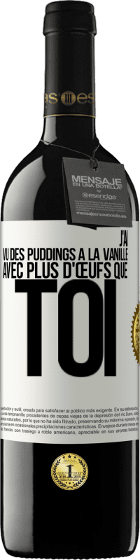 39,95 € Envoi gratuit | Vin rouge Édition RED MBE Réserve J'ai vu des puddings à la vanille avec plus d'œufs que toi Étiquette Blanche. Étiquette personnalisable Réserve 12 Mois Récolte 2014 Tempranillo