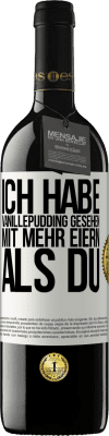 39,95 € Kostenloser Versand | Rotwein RED Ausgabe MBE Reserve Ich habe Vanillepudding gesehen mit mehr Eiern als du Weißes Etikett. Anpassbares Etikett Reserve 12 Monate Ernte 2014 Tempranillo