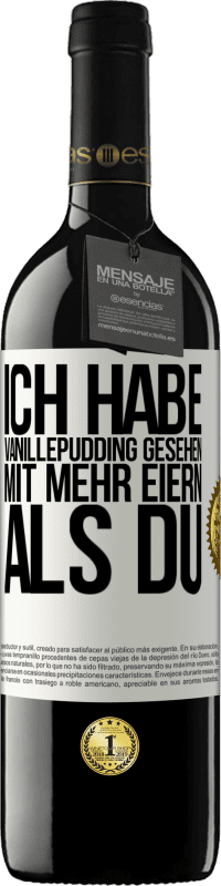 39,95 € Kostenloser Versand | Rotwein RED Ausgabe MBE Reserve Ich habe Vanillepudding gesehen mit mehr Eiern als du Weißes Etikett. Anpassbares Etikett Reserve 12 Monate Ernte 2014 Tempranillo