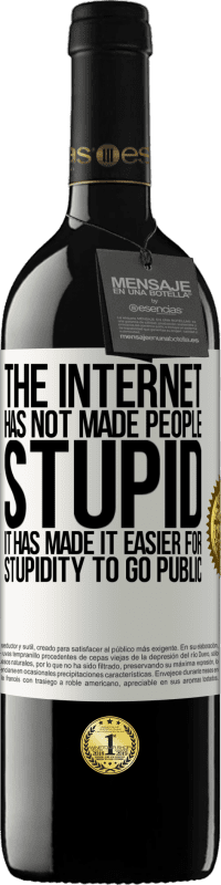 39,95 € 送料無料 | 赤ワイン REDエディション MBE 予約する インターネットは人々を愚かにしませんでした、それは愚かさを公表することをより簡単にしました ホワイトラベル. カスタマイズ可能なラベル 予約する 12 月 収穫 2016 Tempranillo
